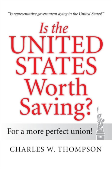 Is the United States Worth Saving? : For a More Perfect Union!