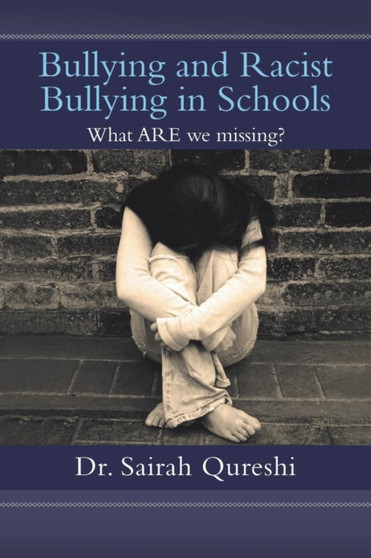 Bullying and Racist Bullying in Schools : What Are We Missing?