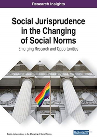 Social Jurisprudence in the Changing of Social Norms : Emerging Research and Opportunities