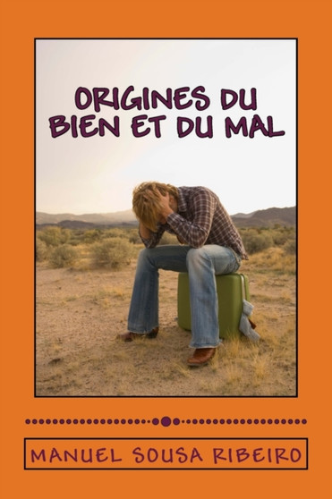 Origines du Bien et du Mal : Une vision de la vie et un regard sur la societe : 2