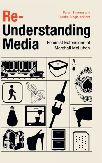Re-Understanding Media : Feminist Extensions of Marshall McLuhan