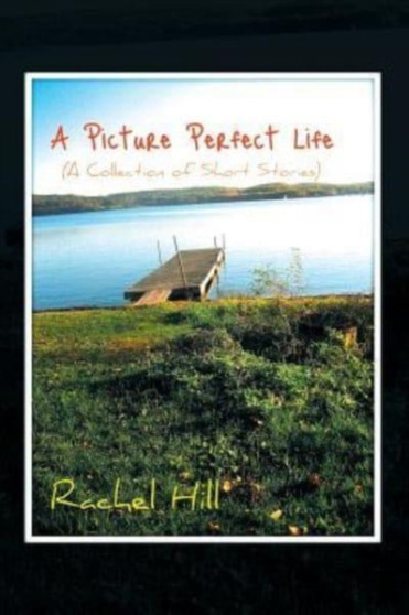 A Picture Perfect Life : (A Collection of Short Stories)