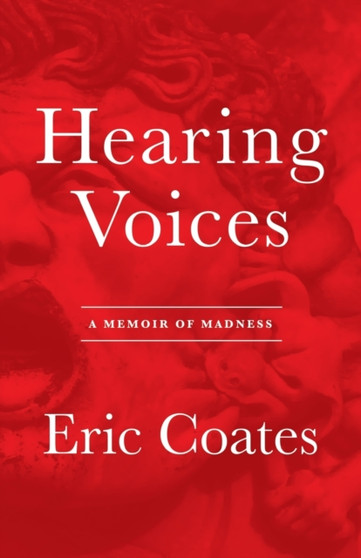 Hearing Voices : A Memoir of Madness