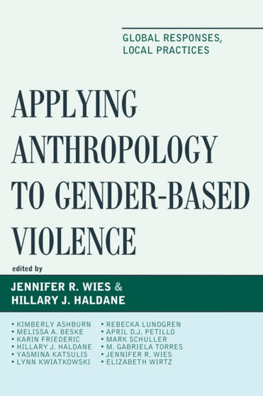 Applying Anthropology to Gender-Based Violence : Global Responses, Local Practices