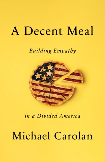 A Decent Meal : Building Empathy in a Divided America