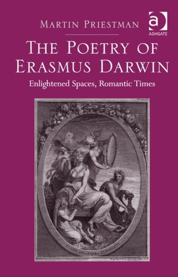 The Poetry of Erasmus Darwin : Enlightened Spaces, Romantic Times