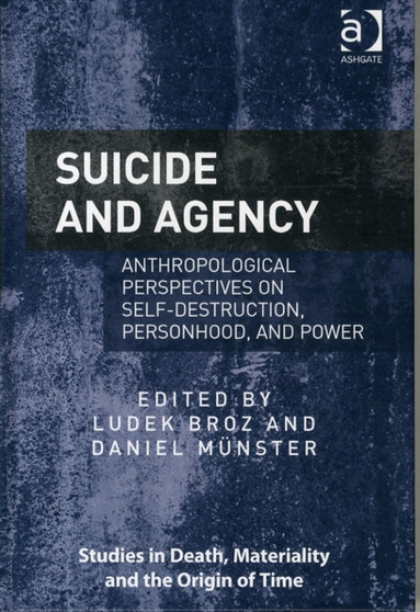 Suicide and Agency : Anthropological Perspectives on Self-Destruction, Personhood, and Power