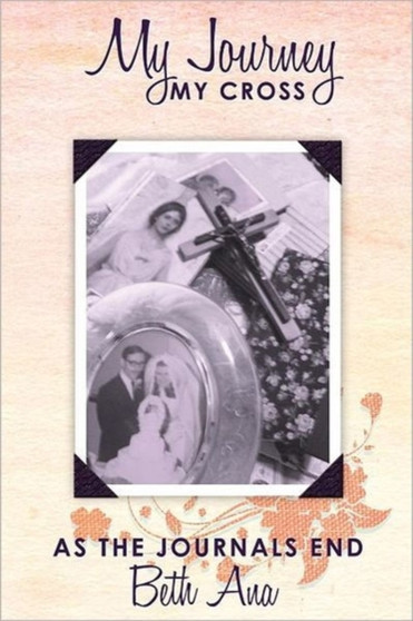 My Journey--My Cross : As the Journals End