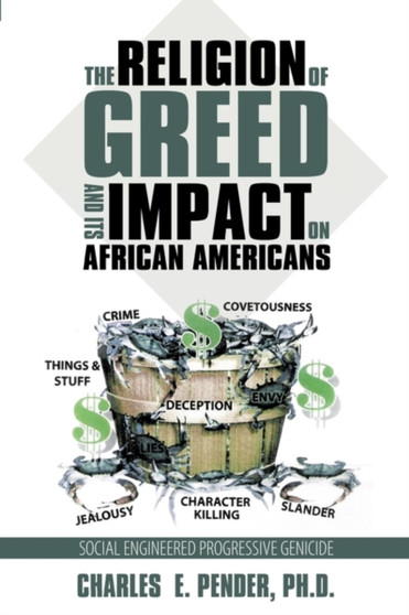 The Religion of Greed And Its Impact On African Americans : Social Engineered Progressive Genicide