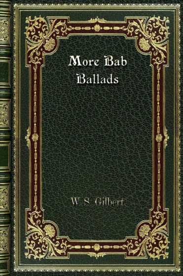 More Bab Ballads by W S Gilbert - Paperback