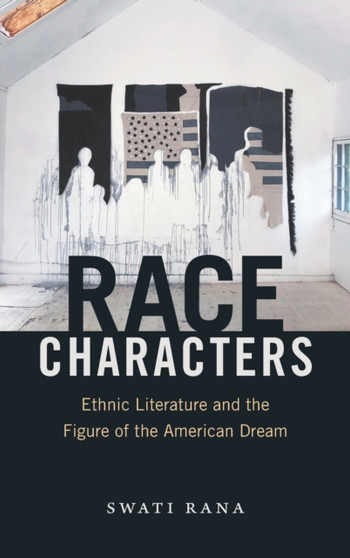 Race Characters : Ethnic Literature and the Figure of the American Dream