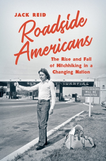 Roadside Americans : The Rise and Fall of Hitchhiking in a Changing Nation