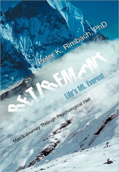 Retirement : Life's Mt. Everest: Man's Journey Through Psychological Hell
