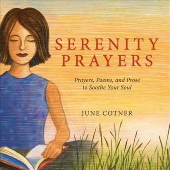 Serenity Prayers : Prayers, Poems, and Prose to Soothe Your Soul by June Cotner - Hardback
