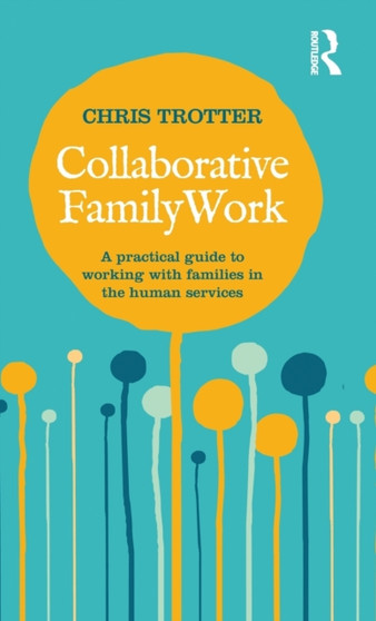 Collaborative Family Work : A practical guide to working with families in the human services