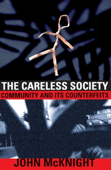The Careless Society : Community And Its Counterfeits