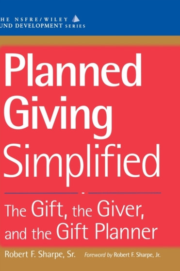 Planned Giving Simplified : The Gift, The Giver, and the Gift Planner