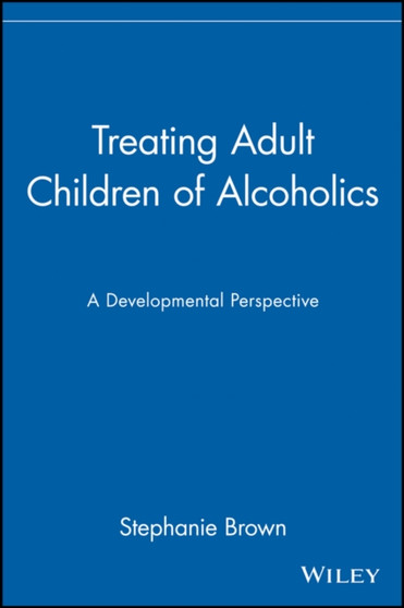 Treating Adult Children of Alcoholics : A Developmental Perspective