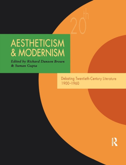 Aestheticism and Modernism : Debating Twentieth-Century Literature 1900???1960