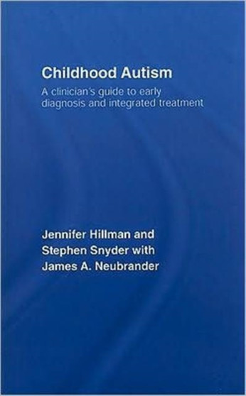 Childhood Autism : A Clinician's Guide to Early Diagnosis and Integrated Treatment