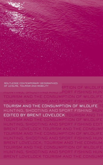 Tourism and the Consumption of Wildlife : Hunting, Shooting and Sport Fishing