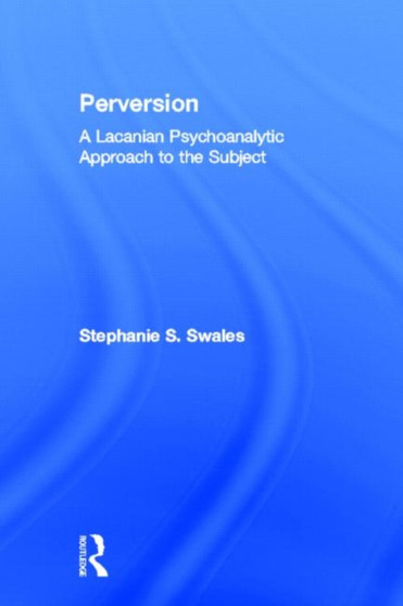 Perversion : A Lacanian Psychoanalytic Approach to the Subject
