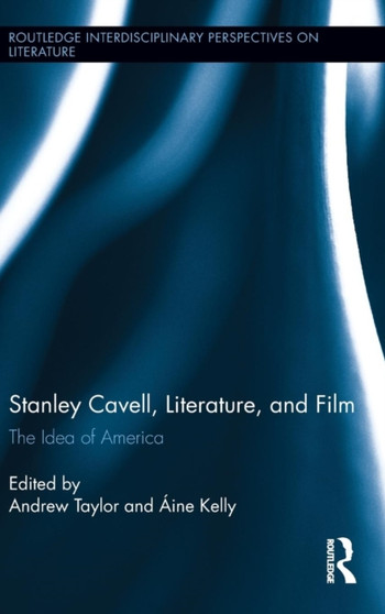 Stanley Cavell, Literature, and Film : The Idea of America