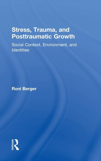 Stress, Trauma, and Posttraumatic Growth : Social Context, Environment, and Identities