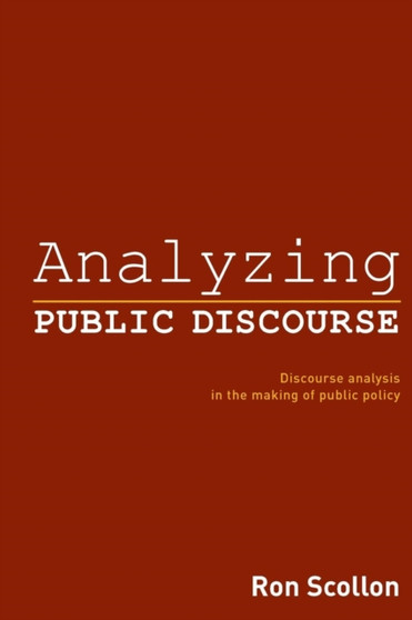 Analyzing Public Discourse : Discourse Analysis in the Making of Public Policy