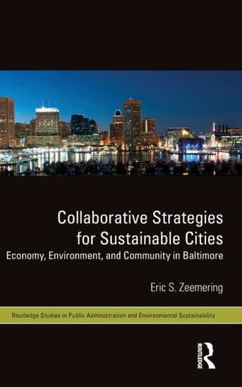Collaborative Strategies for Sustainable Cities : Economy, Environment and Community in Baltimore