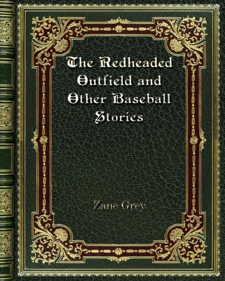 The Redheaded Outfield and Other Baseball Stories by Zane Grey - Paperback
