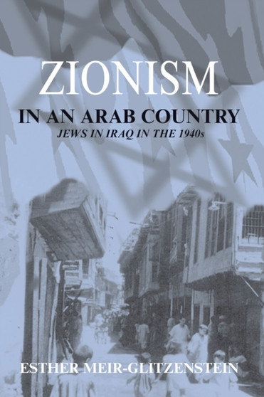 Zionism in an Arab Country : Jews in Iraq in the 1940s