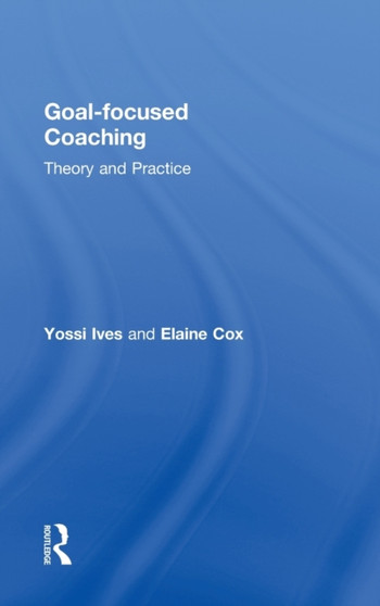Goal-focused Coaching : Theory and Practice