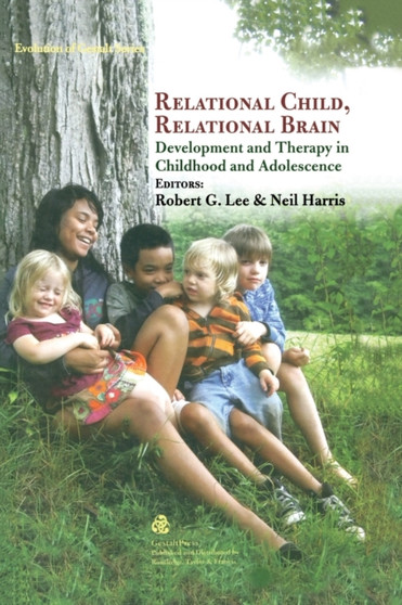 Relational Child, Relational Brain : Development and Therapy in Childhood and Adolescence
