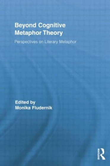 Beyond Cognitive Metaphor Theory : Perspectives on Literary Metaphor
