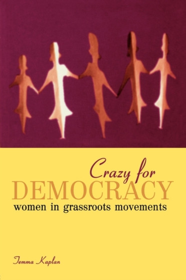 Crazy for Democracy : Women in Grassroots Movements