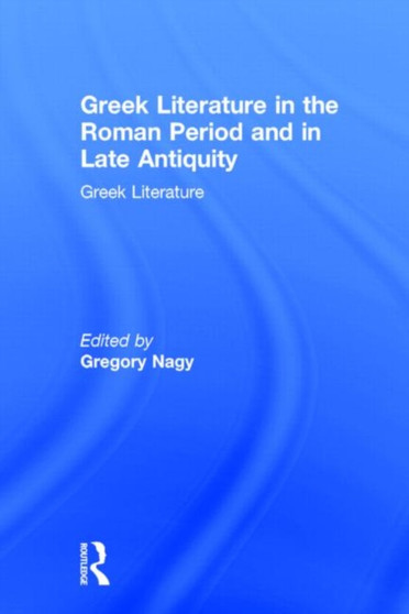 Greek Literature in the Roman Period and in Late Antiquity : Greek Literature Greek Literature in the Roman Period and in Late Antiquity : Greek Literature
