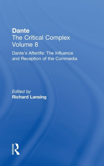 Dante's Afterlife: The Commedia Reborn in Art : Dante: The Critical Complex