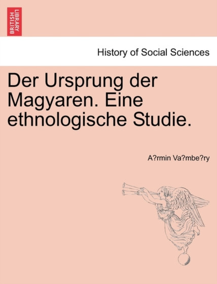 Der Ursprung der Magyaren. Eine ethnologische Studie.