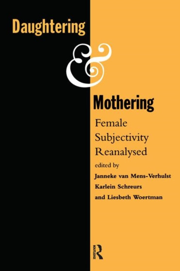 Daughtering and Mothering : Female Subjectivity Reanalysed