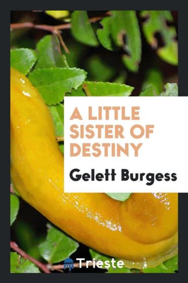 A Little Sister of Destiny by Gelett Burgess - Paperback