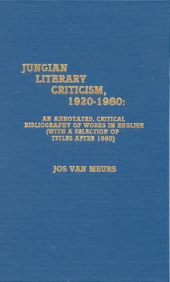 Jungian Literary Criticism, 1920-1980 : An Annotated, Critical Bibliography of Works in English (with a Selection of Titles after 1980)