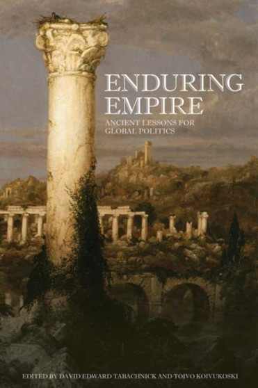 Enduring Empire : Ancient Lessons for Global Politics