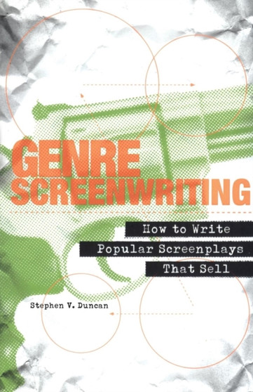Genre Screenwriting : How to Write Popular Screenplays That Sell