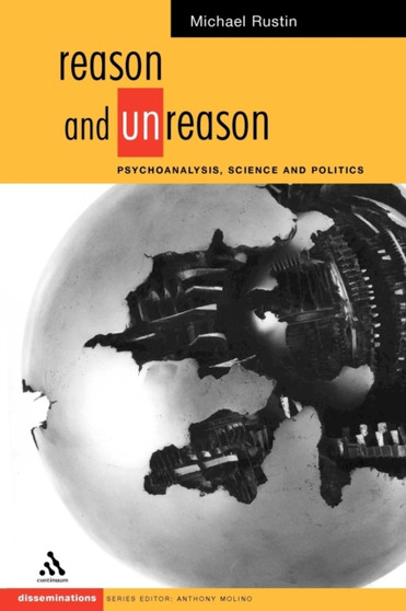 Reason and Unreason : Psychoanalysis, Science and Politics