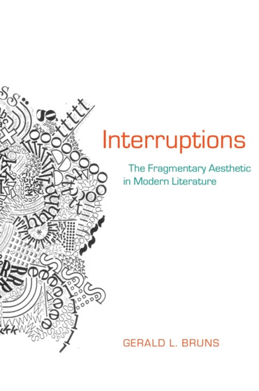 Interruptions : The Fragmentary Aesthetic in Modern Literature