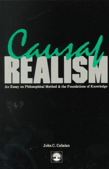 Causal Realism : An Essay on Philosophical Method and the Foundations of Knowledge