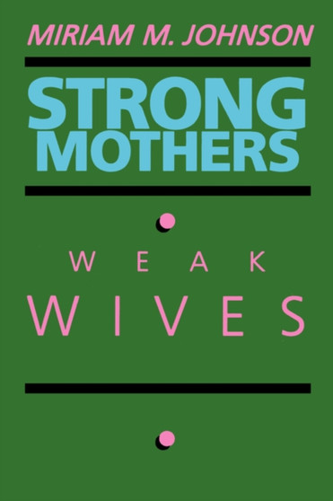 Strong Mothers, Weak Wives : The Search for Gender Equality