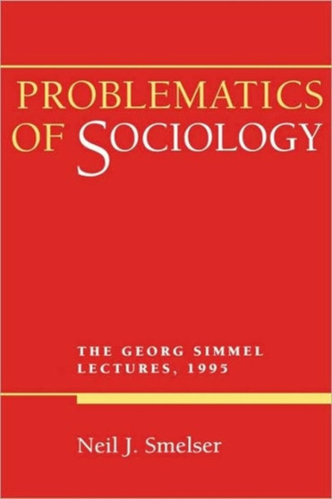 Problematics of Sociology : The Georg Simmel Lectures, 1995