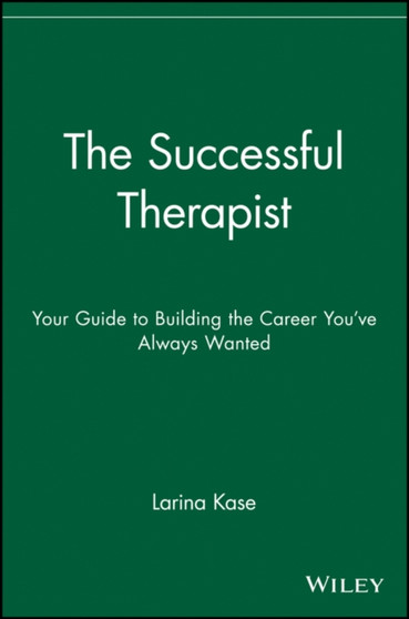 The Successful Therapist : Your Guide to Building the Career You've Always Wanted